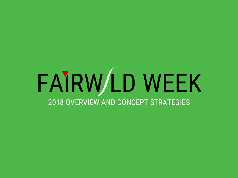Overview - FAIRWILD WEEK 2018 – Concept Strategies